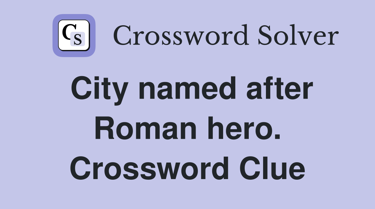 City named after Roman hero. Crossword Clue