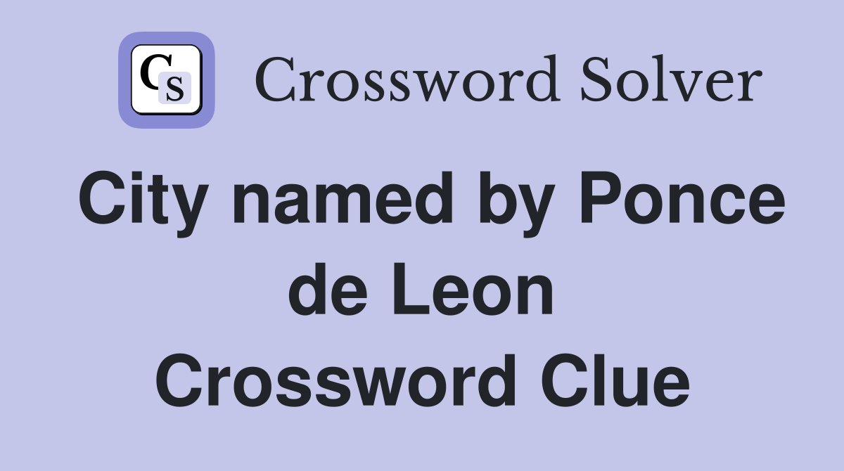 City named by Ponce de Leon Crossword Clue