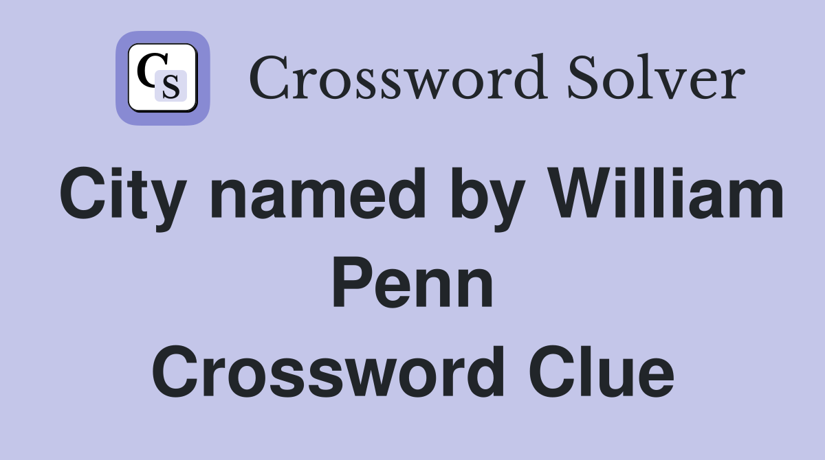 City named by William Penn Crossword Clue