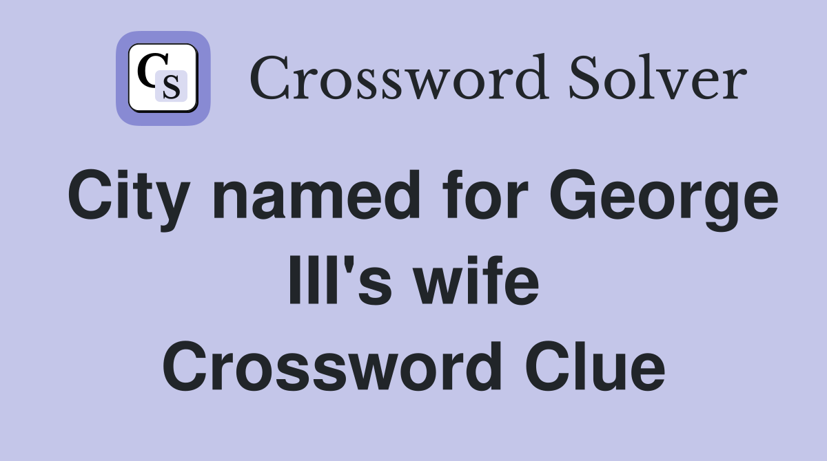 City named for George III's wife Crossword Clue