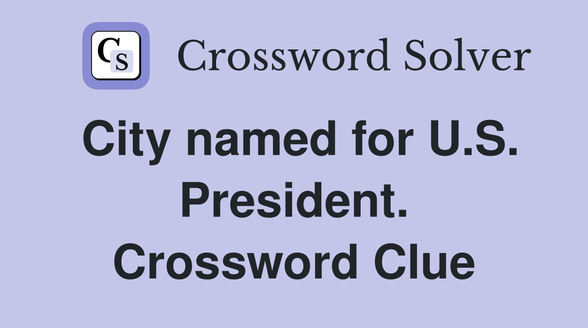City named for U.S. President. Crossword Clue