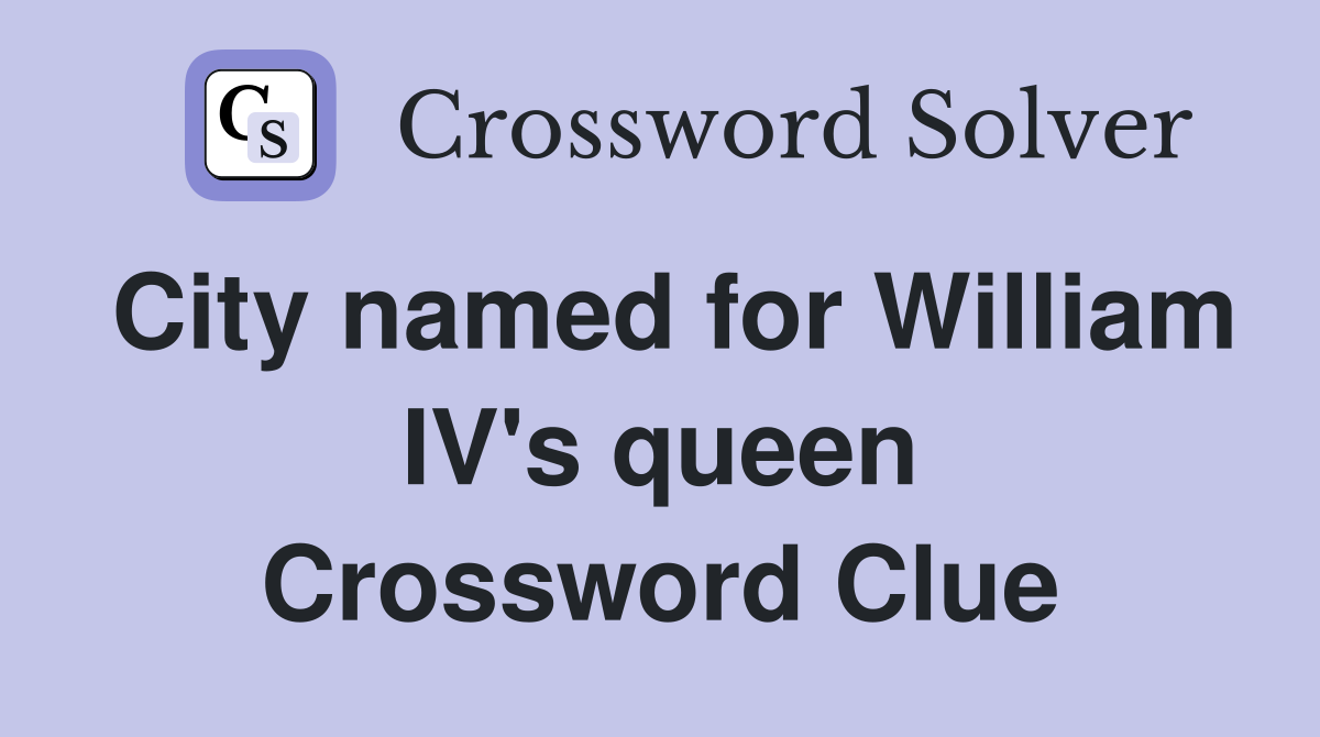 City named for William IV's queen Crossword Clue