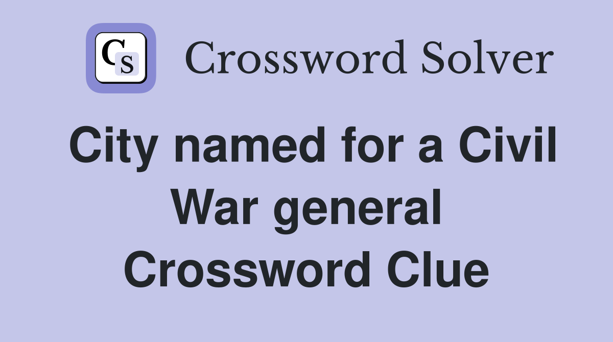 City named for a Civil War general Crossword Clue
