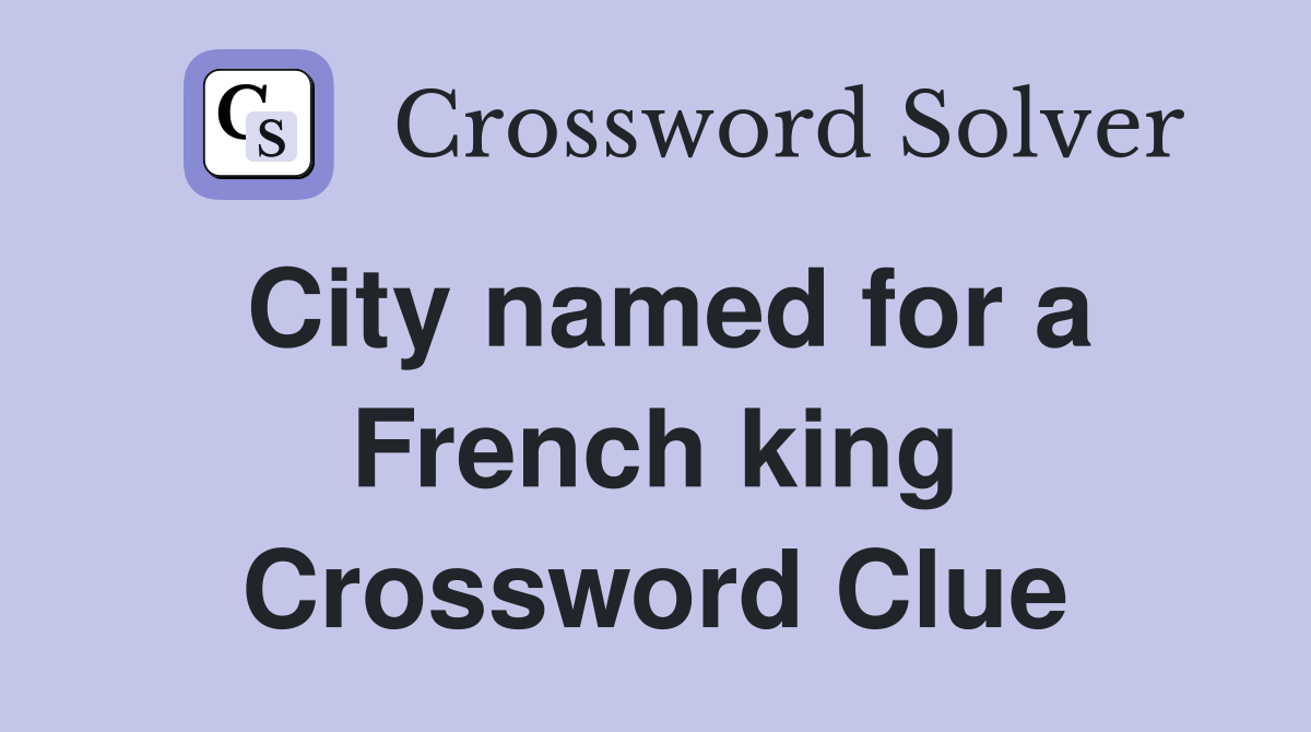 City named for a French king Crossword Clue