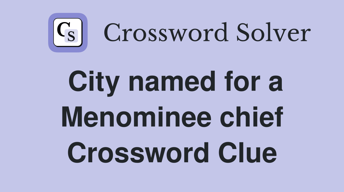 City named for a Menominee chief Crossword Clue