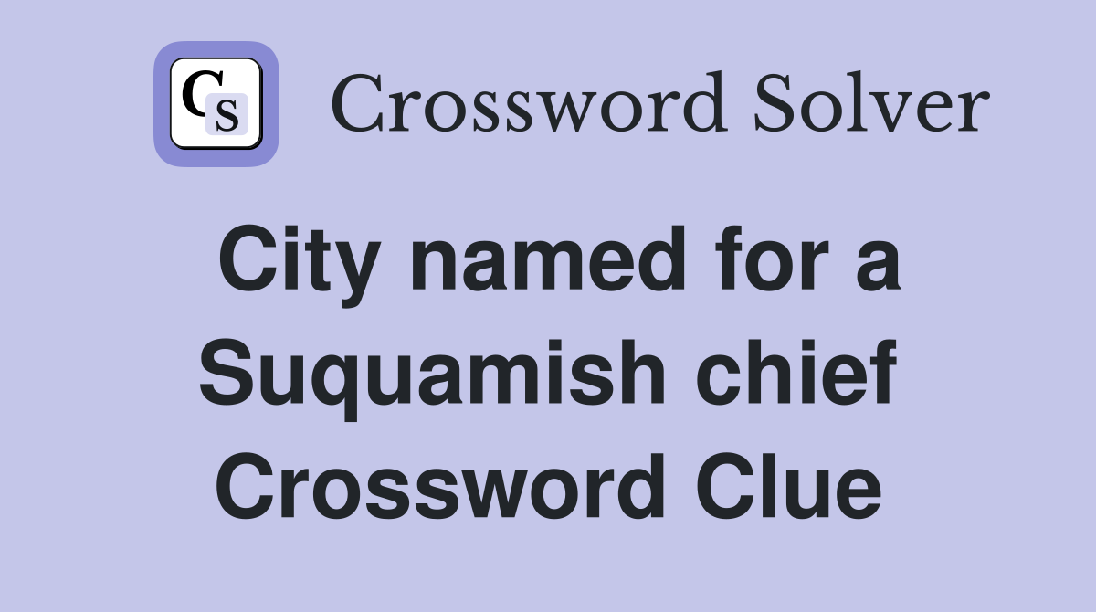 City named for a Suquamish chief Crossword Clue