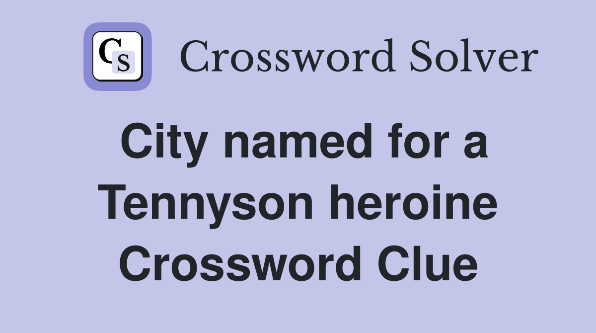 City named for a Tennyson heroine Crossword Clue