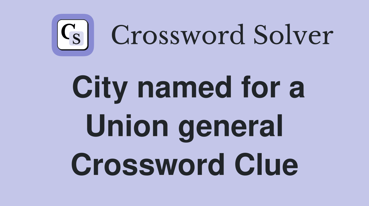 City named for a Union general Crossword Clue