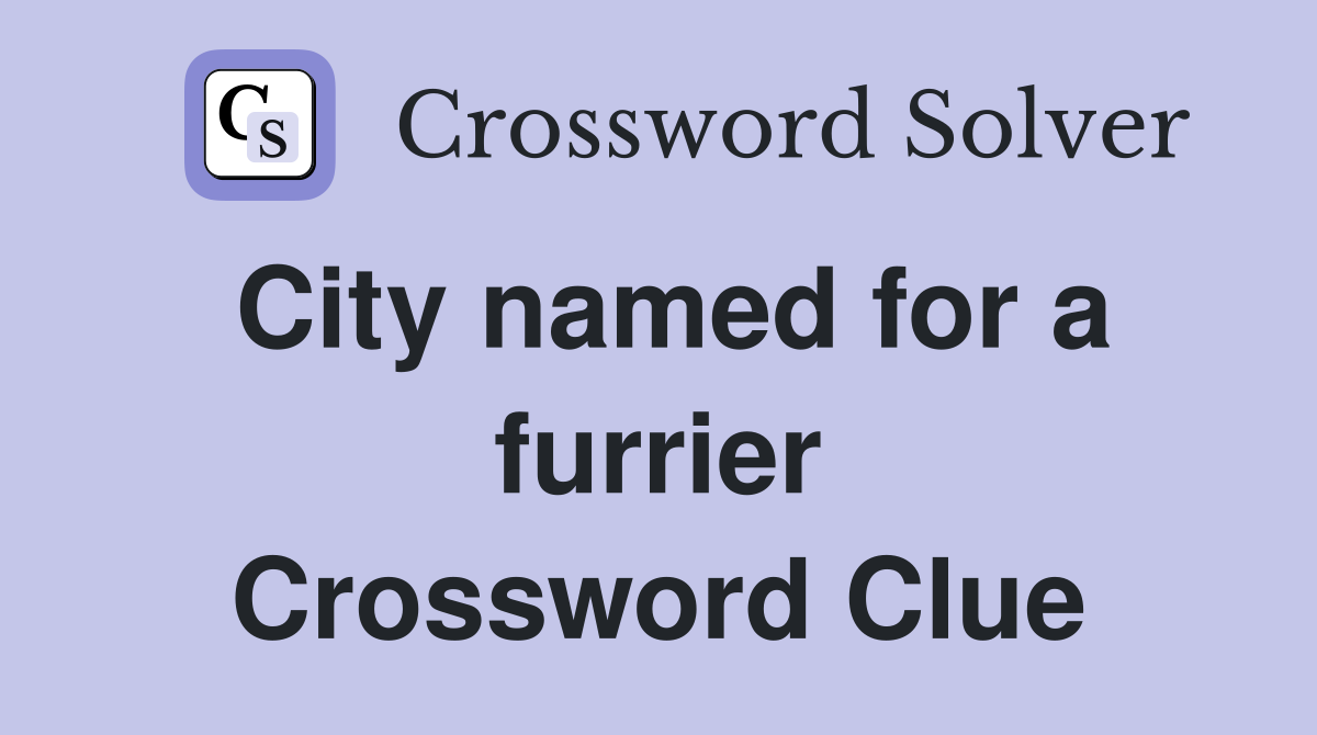 City named for a furrier Crossword Clue