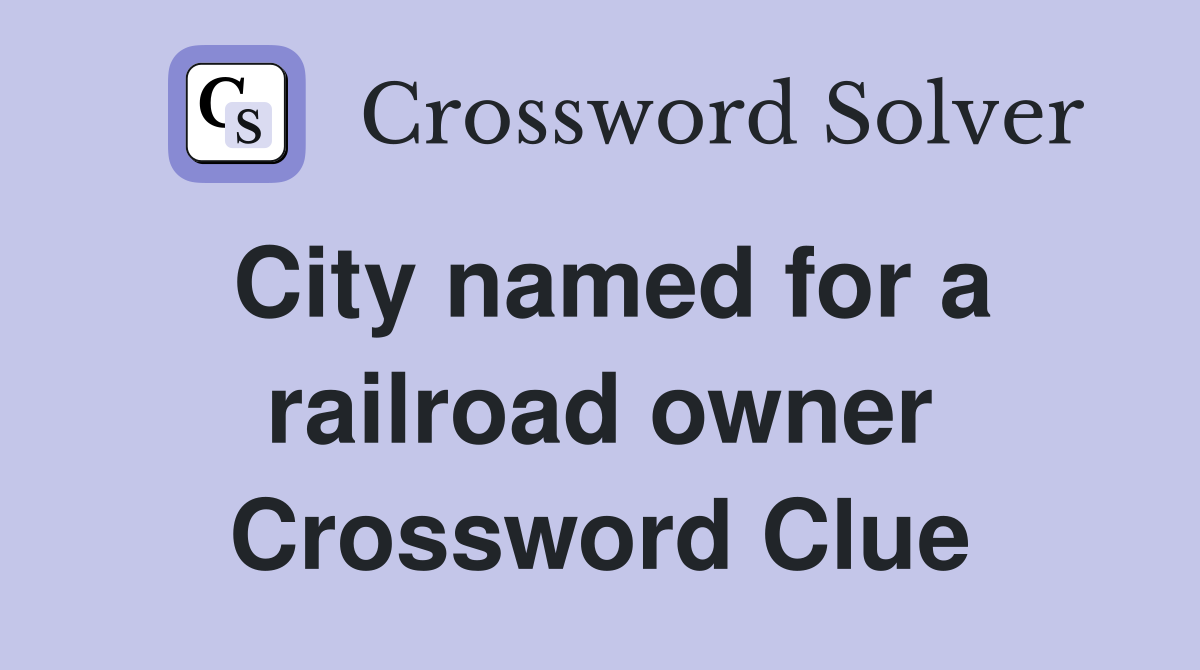 City named for a railroad owner Crossword Clue