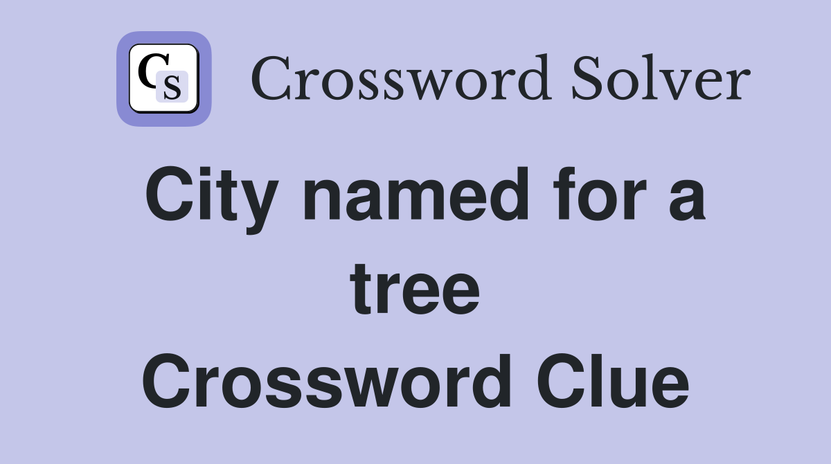 City named for a tree Crossword Clue