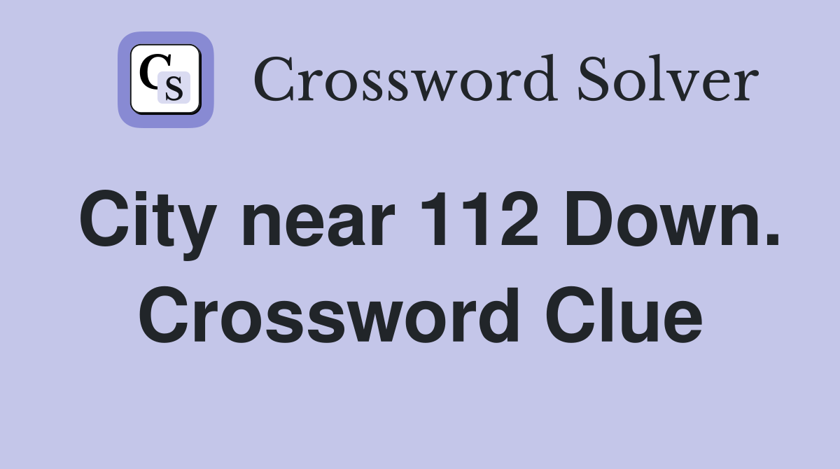 City near 112 Down. Crossword Clue