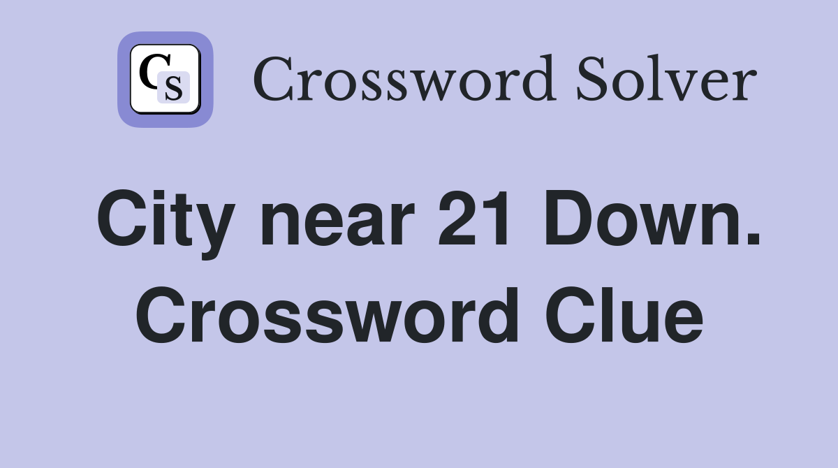 City near 21 Down. Crossword Clue