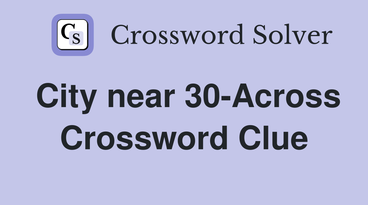 City near 30-Across Crossword Clue