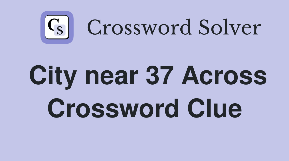 City near 37 Across Crossword Clue