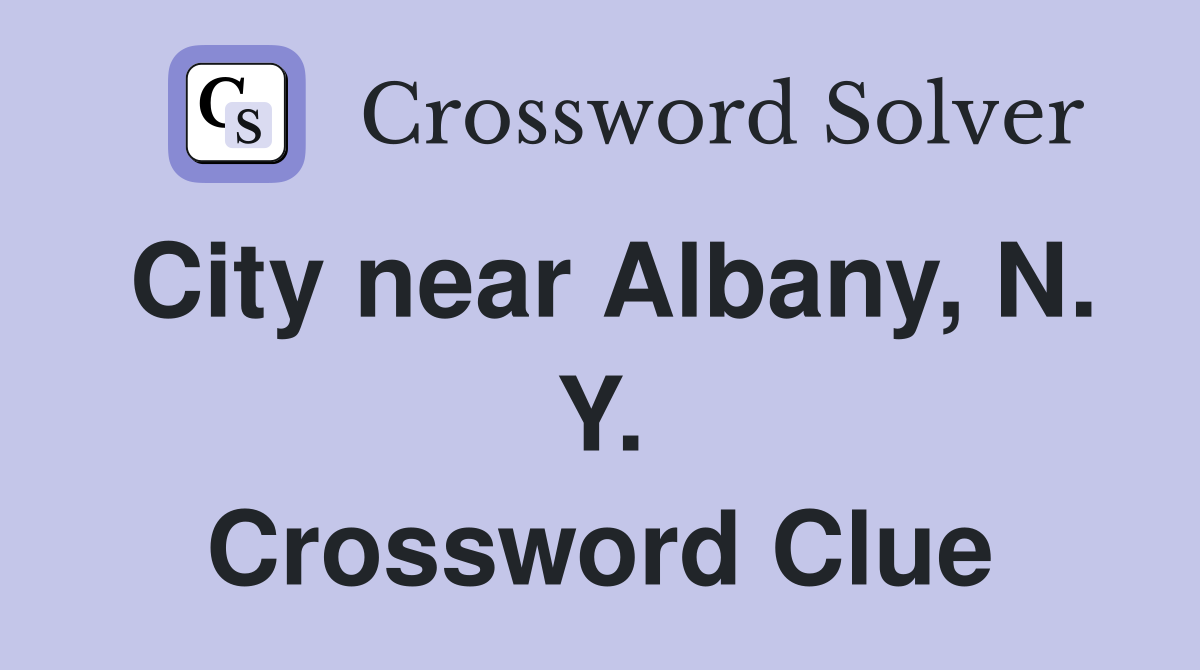 City near Albany, N. Y. Crossword Clue