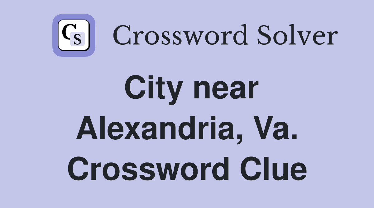 City near Alexandria, Va. Crossword Clue