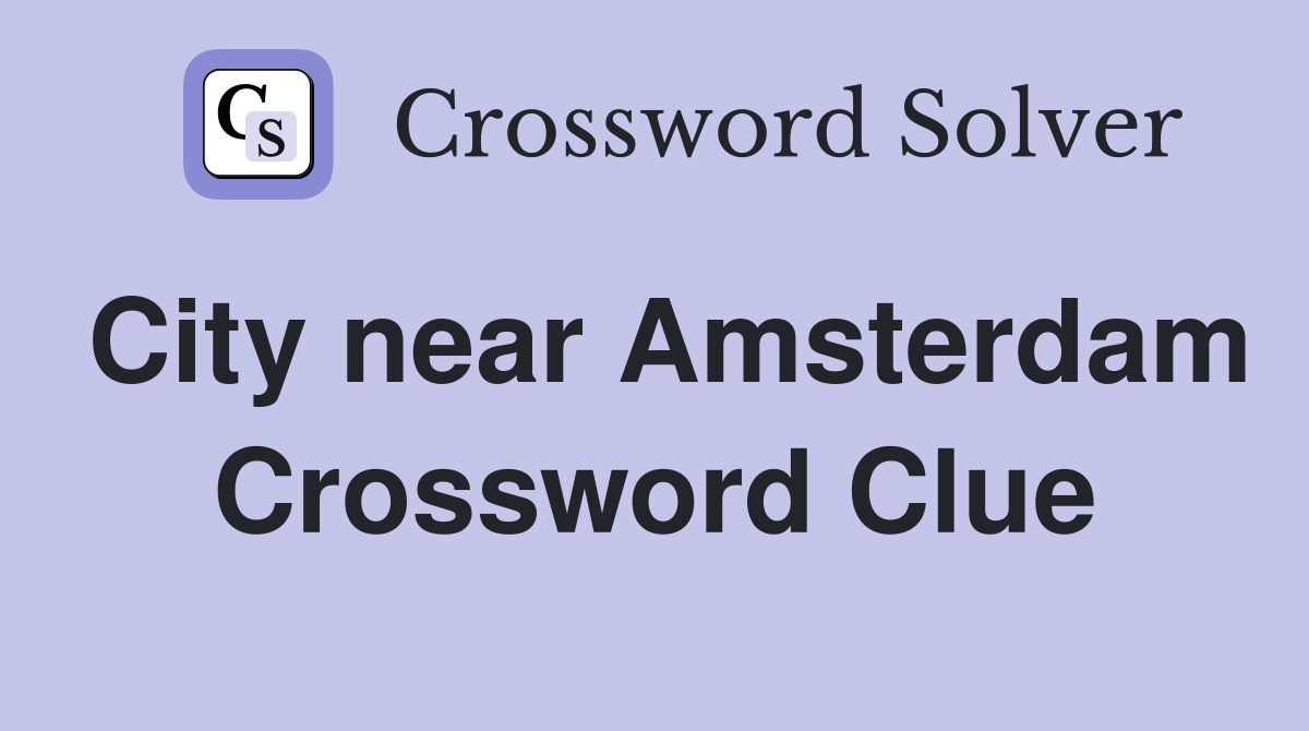 City near Amsterdam Crossword Clue