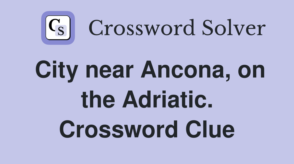 City near Ancona, on the Adriatic. Crossword Clue