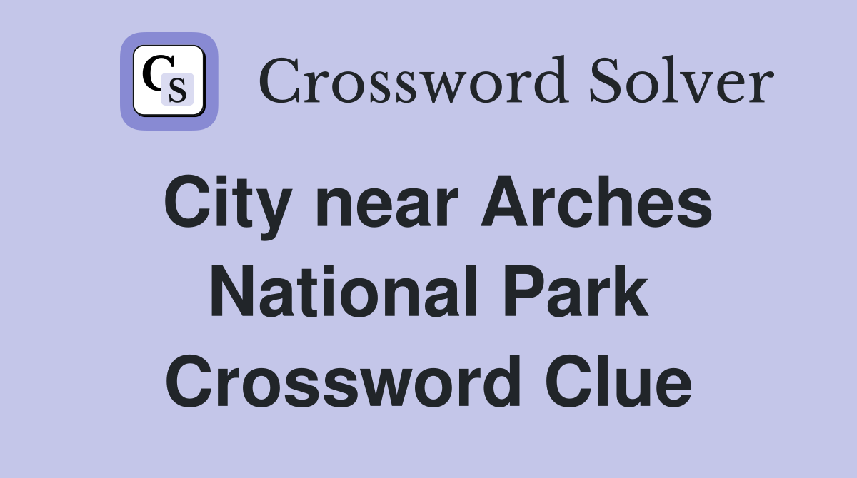 City near Arches National Park Crossword Clue