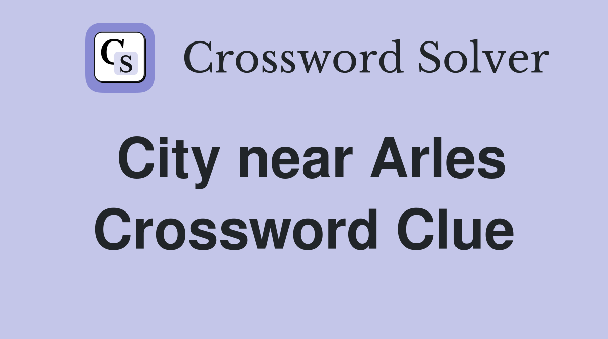 City near Arles Crossword Clue