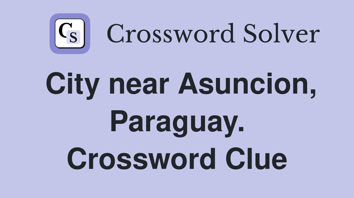 City near Asuncion, Paraguay. Crossword Clue