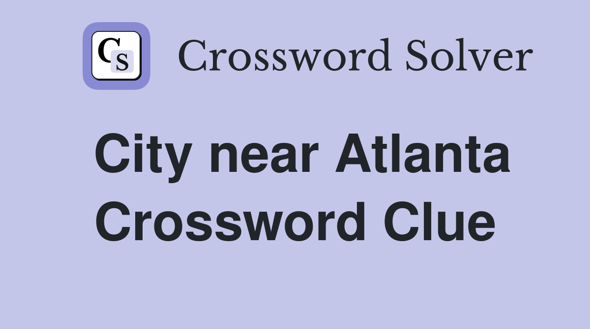 City near Atlanta Crossword Clue