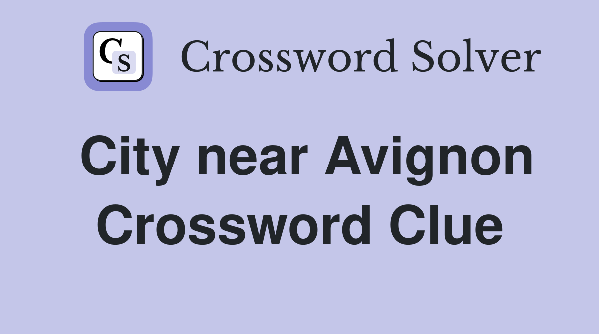 City near Avignon Crossword Clue