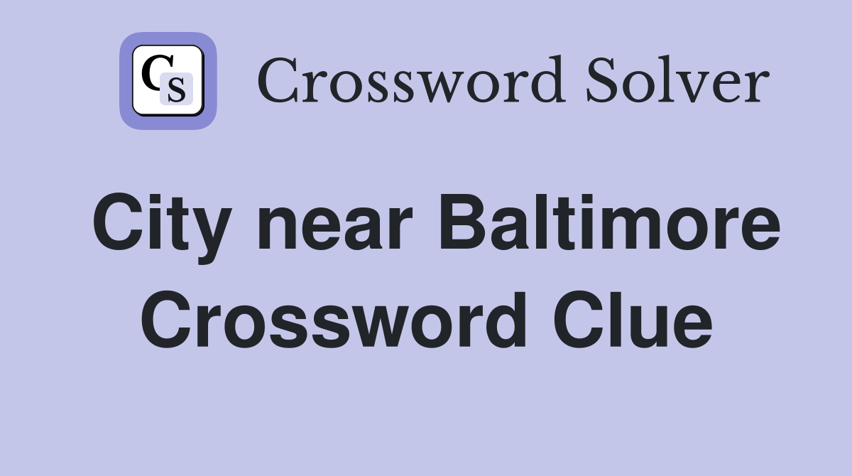 City near Baltimore Crossword Clue