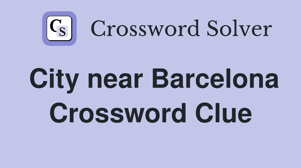 City near Barcelona Crossword Clue