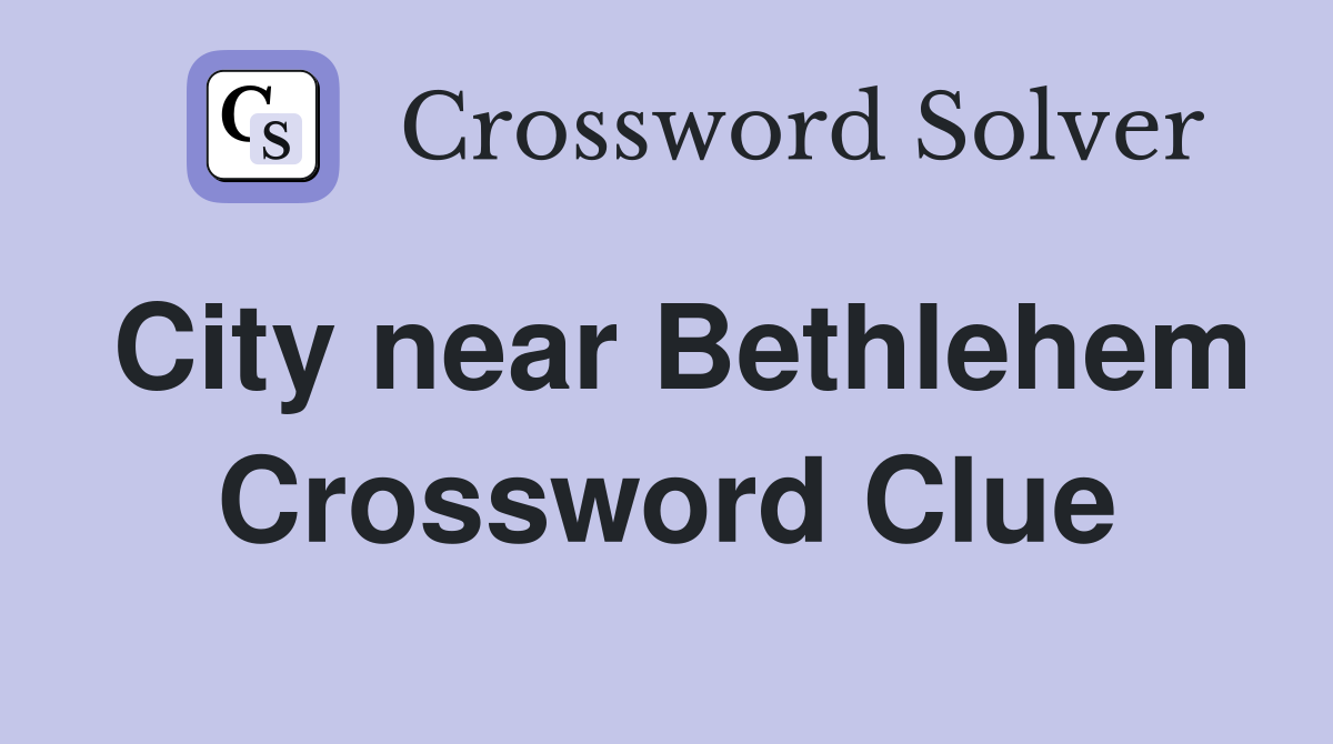 City near Bethlehem Crossword Clue