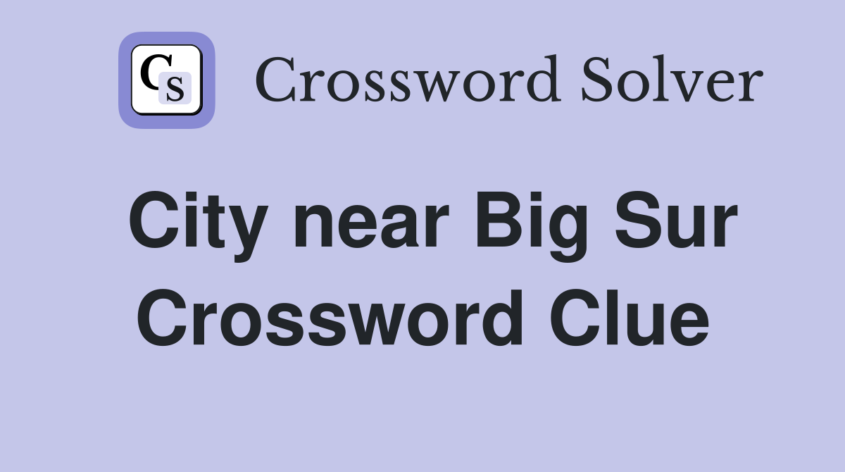 City near Big Sur Crossword Clue
