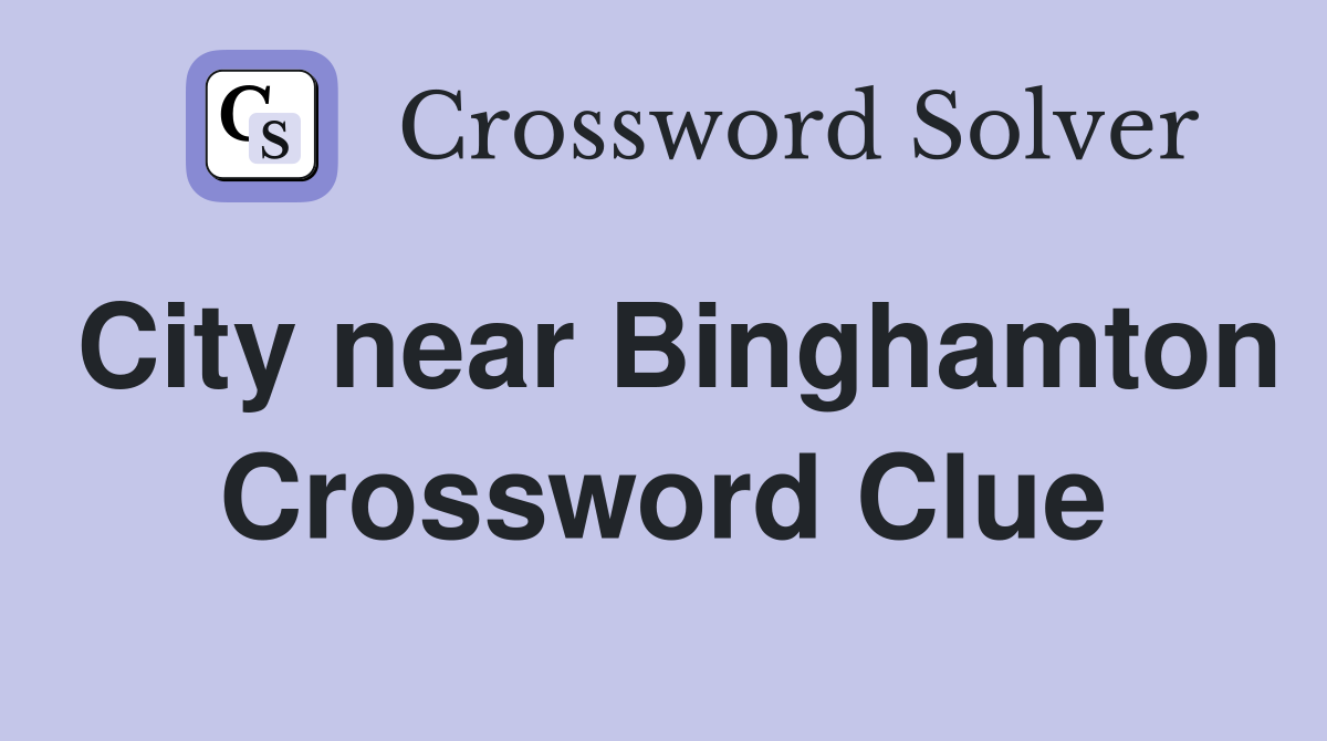 City near Binghamton Crossword Clue