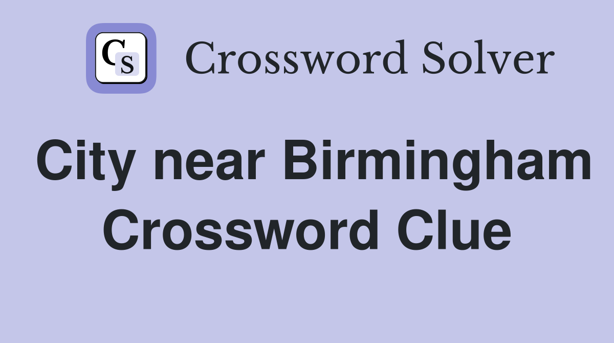 City near Birmingham Crossword Clue
