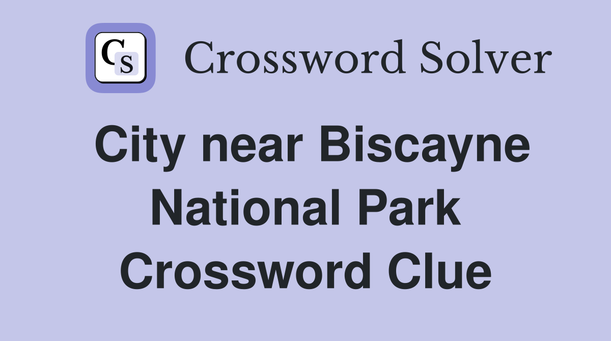 City near Biscayne National Park Crossword Clue