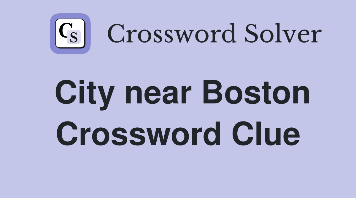 City near Boston Crossword Clue