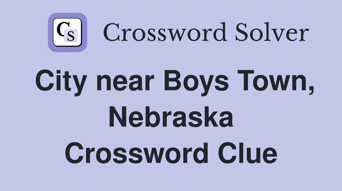 City near Boys Town, Nebraska Crossword Clue