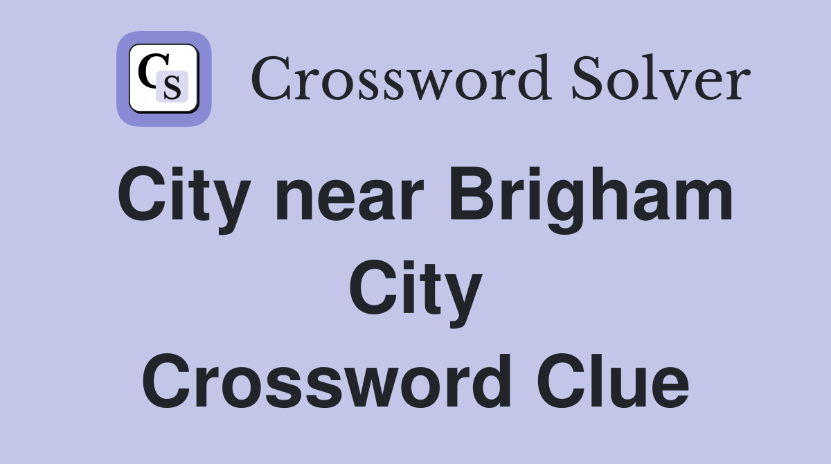 City near Brigham City Crossword Clue