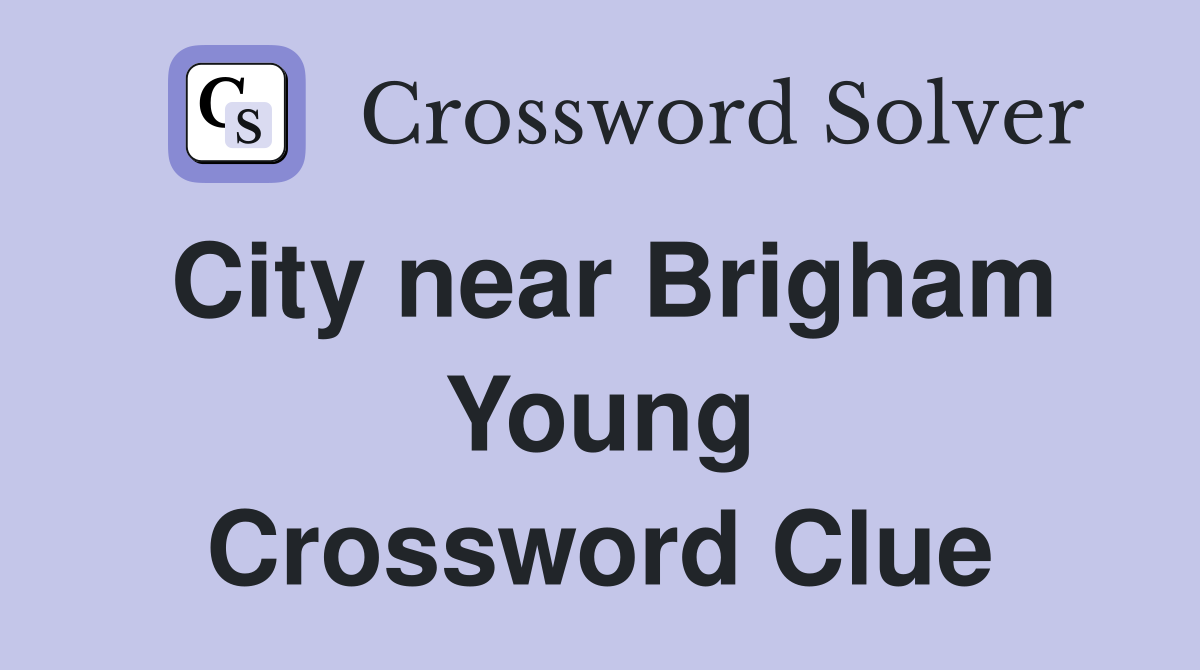 City near Brigham Young Crossword Clue