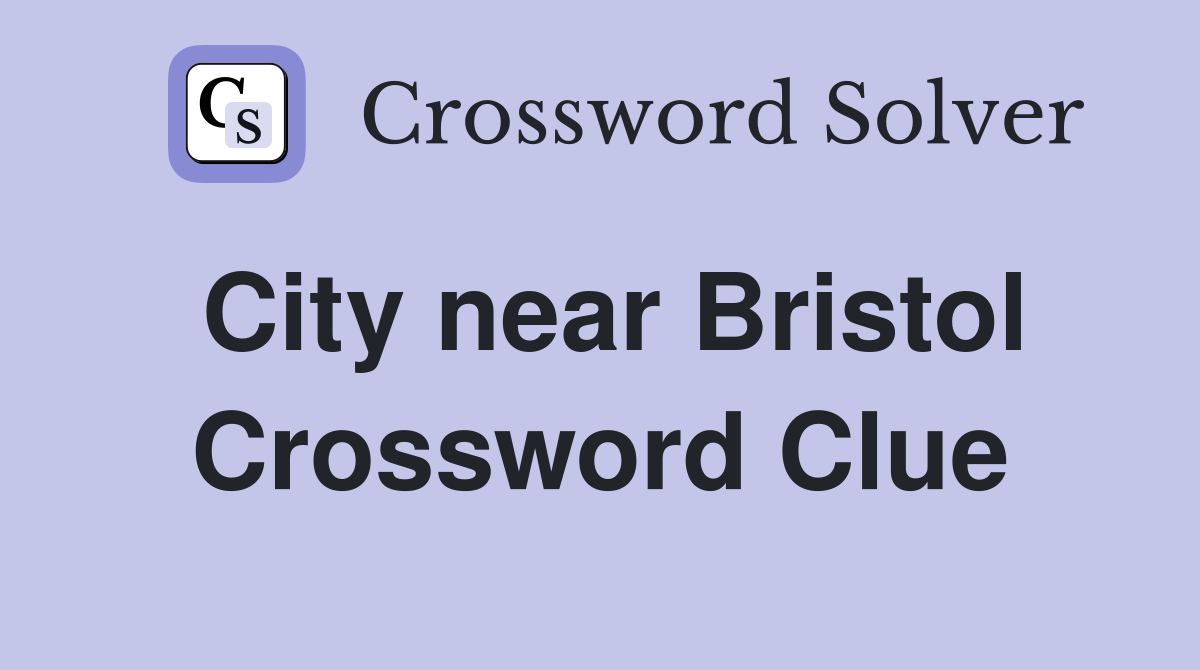City near Bristol Crossword Clue