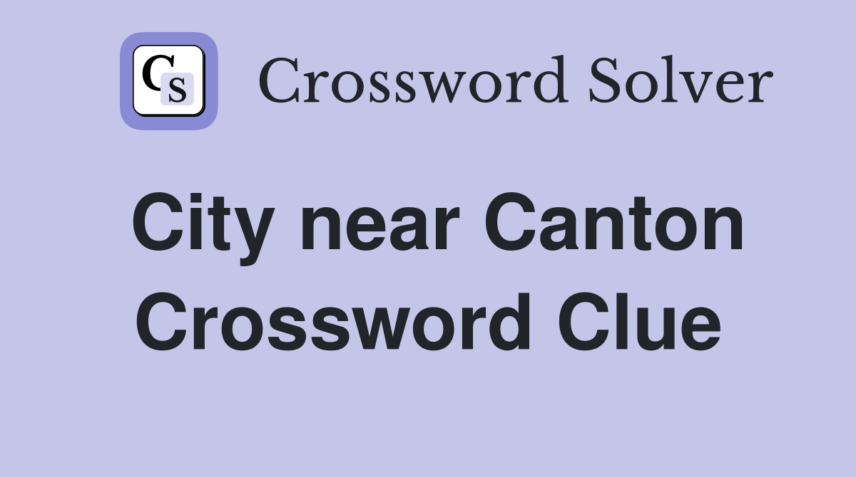 City near Canton Crossword Clue