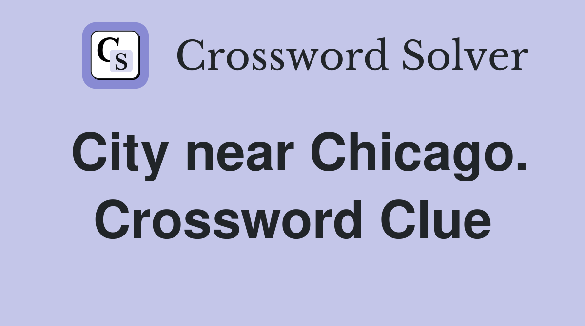 City near Chicago. Crossword Clue