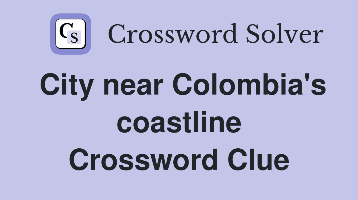 City near Colombia's coastline Crossword Clue
