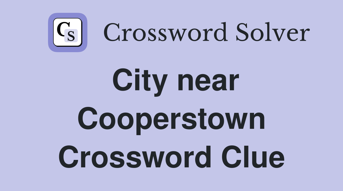 City near Cooperstown Crossword Clue