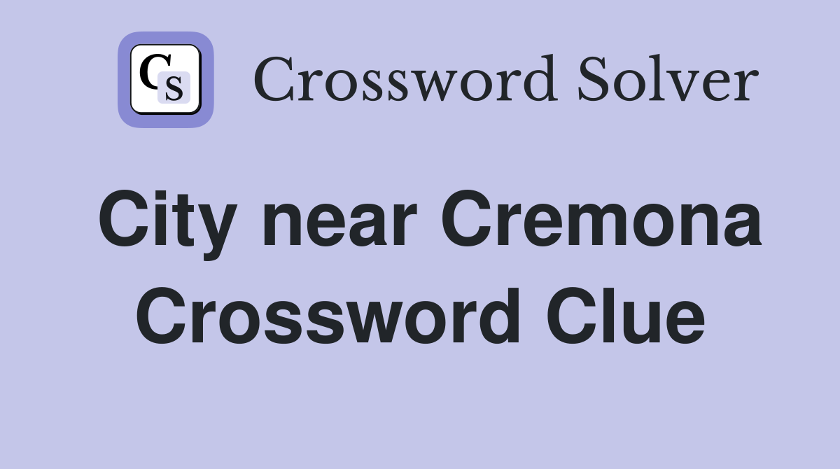 City near Cremona Crossword Clue
