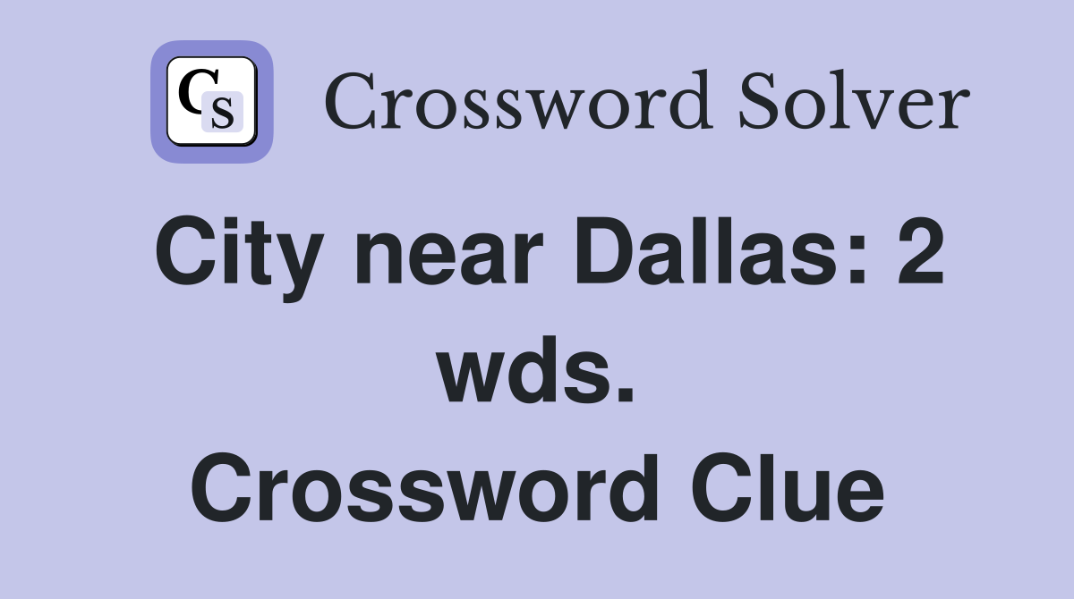 City near Dallas: 2 wds. Crossword Clue