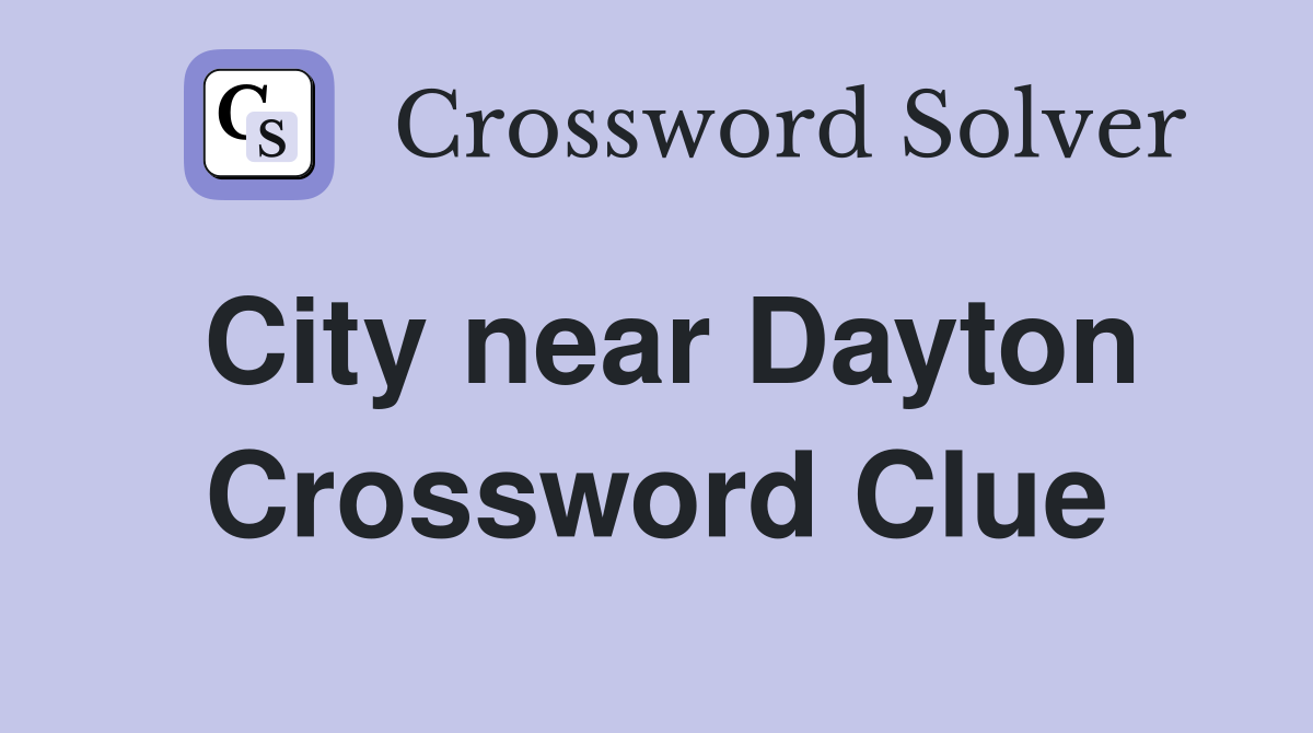 City near Dayton Crossword Clue