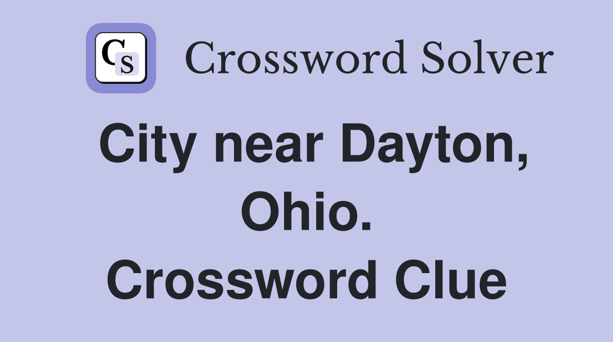 City near Dayton, Ohio. Crossword Clue