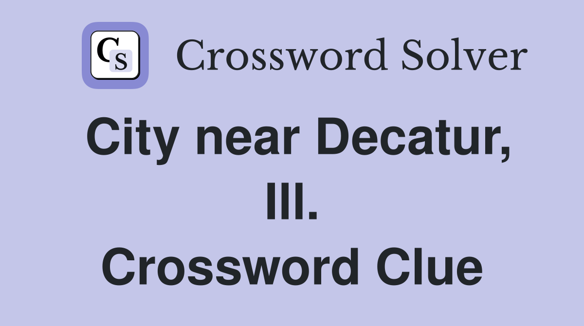 City near Decatur, Ill. Crossword Clue