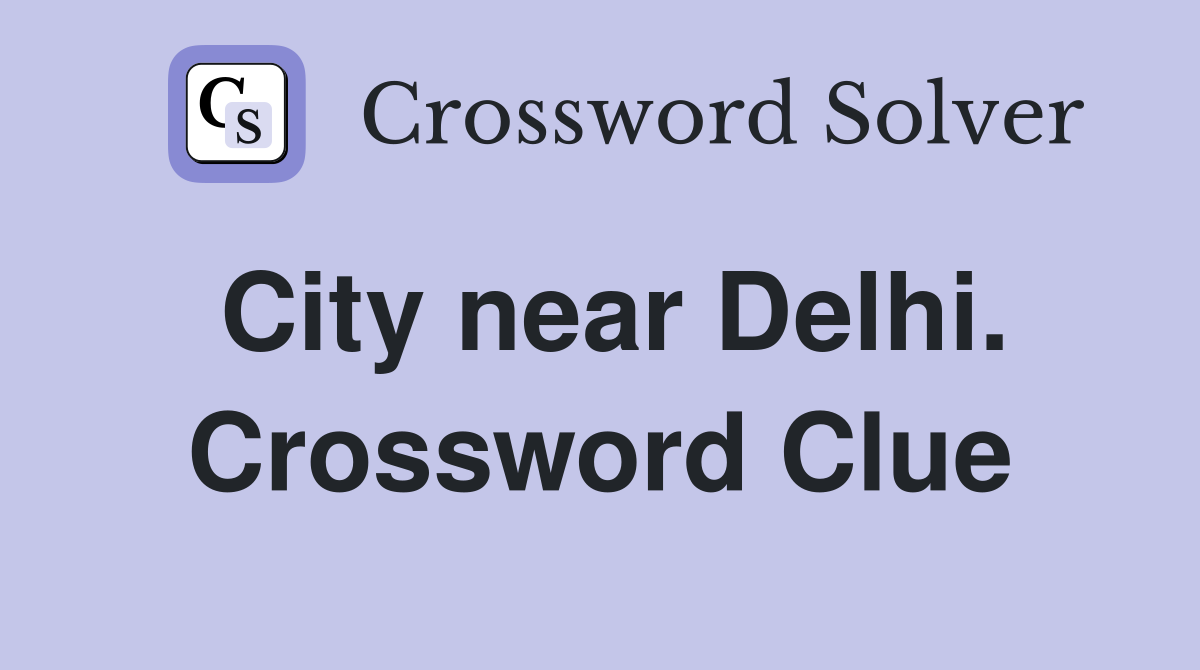 City near Delhi. Crossword Clue